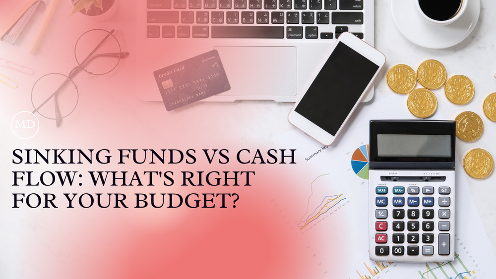 SINKING FUNDS VS CASH FLOW: WHATS RIGHT FOR YOUR BUDGET?