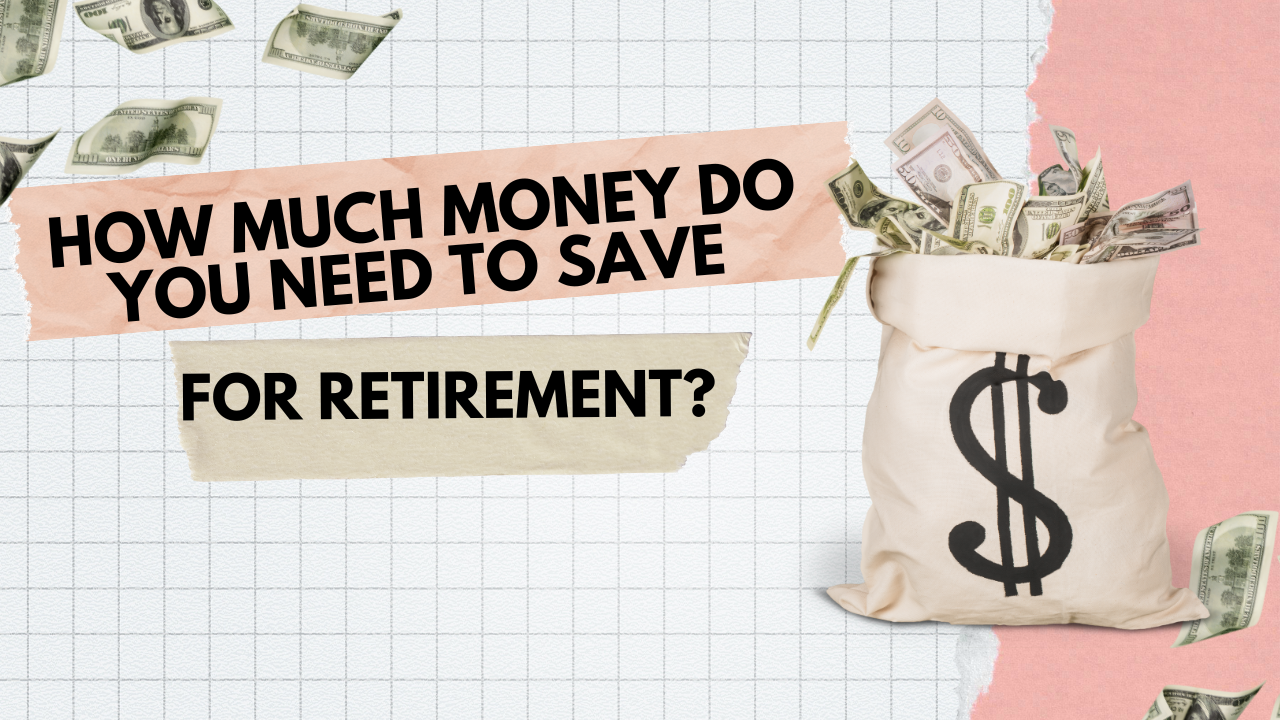 HOW MUCH MONEY DO YOU NEED TO SAVE FOR RETIREMENT?