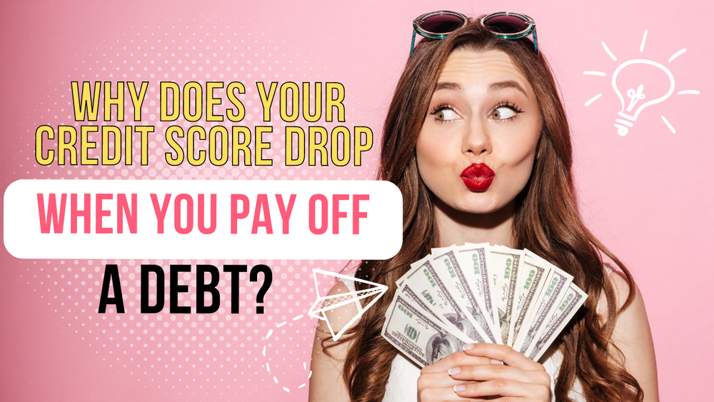 Why Does Your Credit Score Drop When You Pay Off a Debt?